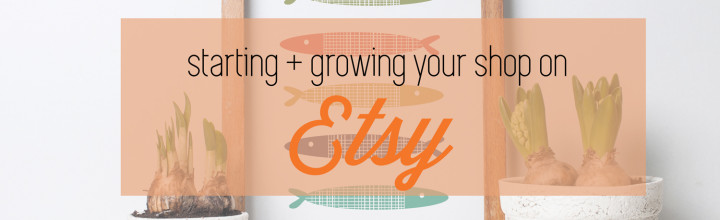 Starting and Growing Your Etsy Shop