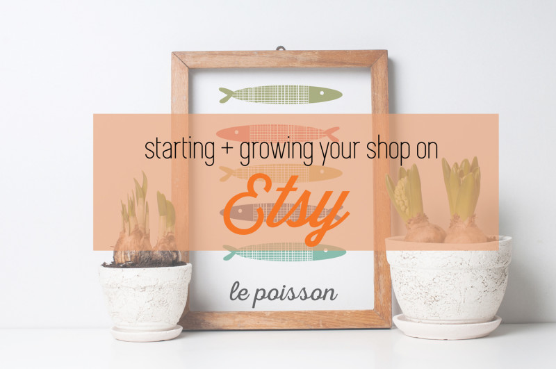 starting and growing your shop on etsy